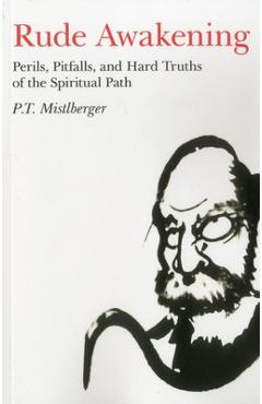 Poza produsului Rude Awakening: Perils, Pitfalls, and Hard Truths of the Spiritual Path - P. T. Mistlberger