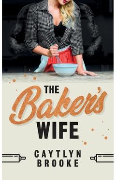 Coperta cărții 'The Baker's Wife - Caytlyn Brooke'