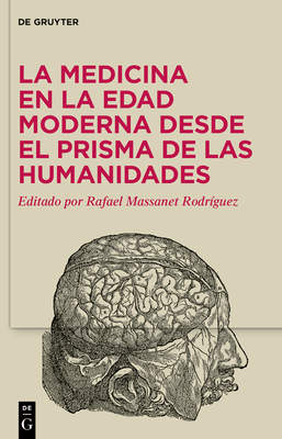 La Medicina En La Edad Moderna Desde El Prisma de Las Humanidades - Rafael Massanet Rodríguez