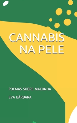 Cannabis Na Pele: Poemas Sobre Maconha - Mestre Valença