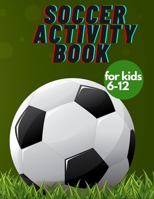 Soccer activity book for kids 6-12: Fun Sports Activities, Coloring, Games, Alphabet, - Rafal Boryn