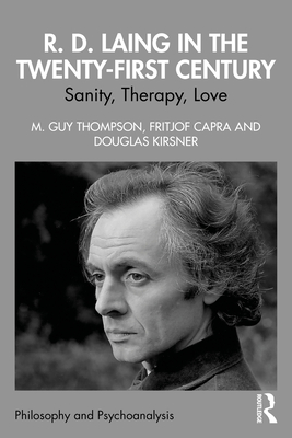 R. D. Laing in the Twenty-First Century: Sanity, Therapy, Love - M. Guy Thompson
