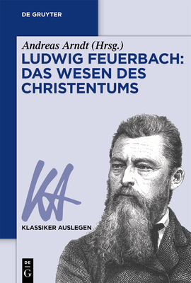 Ludwig Feuerbach: Das Wesen des Christentums - Andreas Arndt