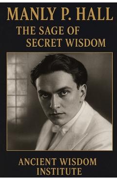 Coperta cărții 'Manly P. Hall: The Sage of Secret Wisdom -'