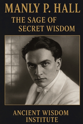 Coperta cărții 'Manly P. Hall: The Sage of Secret Wisdom -'
