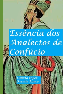 Essência dos Analectos de Confúcio - Rosalía Rouco Leal