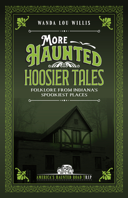 More Haunted Hoosier Tales: Folklore from Indiana's Spookiest Places - Wanda Lou Willis