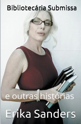Bibliotecária Submissa e outras histórias - Erika Sanders
