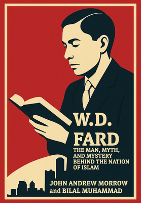 Coperta cărții 'W. D. Fard: The Man, Myth, and Mystery Behind the Nation of Islam - John Andrew Morrow'