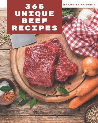 365 Unique Beef Recipes: A Beef Cookbook from the Heart! - Christina Pratt