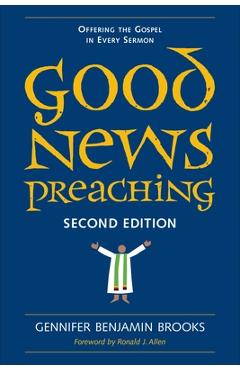 Poza produsului Good News Preaching, Second Edition: Offering the Gospel in Every Sermon - Gennifer Benjamin Brooks