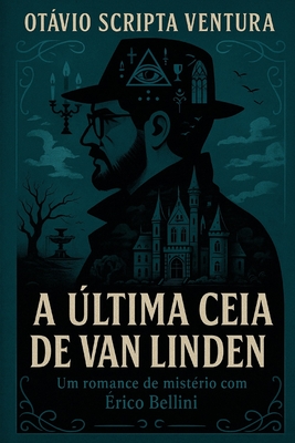 A Última Ceia de Van Linden: Um romance de mistério com Érico Bellini - Otávio S. Ventura
