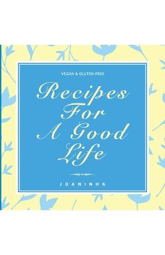 Coperta cărții 'Recipes For A Good Life -'