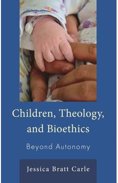 Coperta cărții 'Children, Theology, and Bioethics: Beyond Autonomy - Jessica Bratt Carle'
