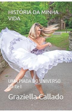 Poza produsului História Da Minha Vida: UMA PIADA DO UNIVERSO Parte I - Graziella Callado