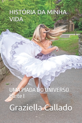 História Da Minha Vida: UMA PIADA DO UNIVERSO Parte I - Graziella Callado