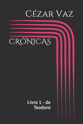 Crônicas: Livro 1 - de Teodoro - Cézar Vaz