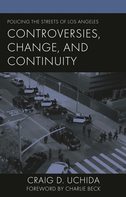 Policing the Streets of Los Angeles: Controversies, Change, and Continuity - Craig D. Uchida