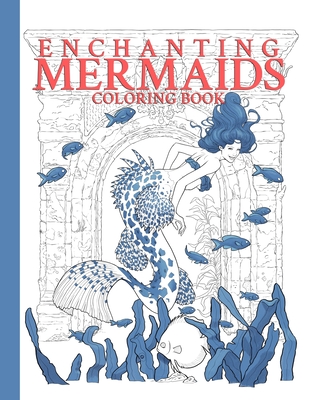 Enchanting Mermaids Coloring Book: high quality drawings of beautiful mermaids - 