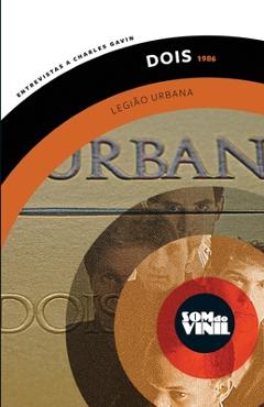 Coperta cărții 'Legião Urbana, Dois (1986): Som do Vinil, entrevistas a Charles Gavin - Dado Villa-lobos'