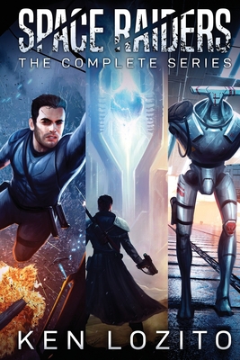 Space Raiders: The Complete Series - Ken Lozito