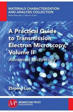 Coperta cărții 'A Practical Guide to Transmission Electron Microscopy, Volume II: Advanced Microscopy - Zhiping Luo'