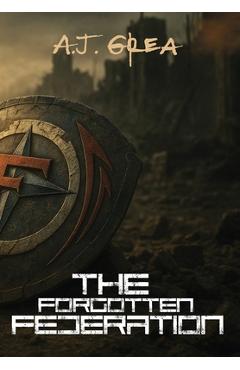 Coperta cărții 'The Forgotten Federation - A. J. Grea'