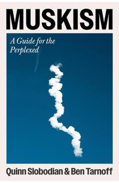 Coperta cărții 'Muskism: A Guide for the Perplexed - Quinn Slobodian'