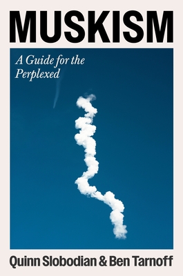 Coperta cărții 'Muskism: A Guide for the Perplexed - Quinn Slobodian'