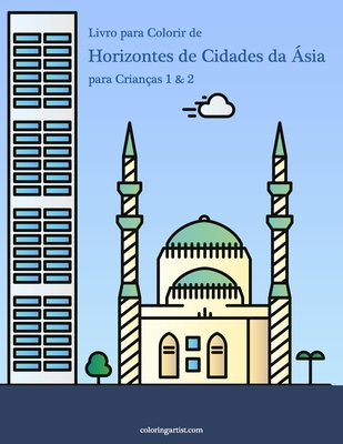 Livro para Colorir de Horizontes de Cidades da Ásia para Crianças 1 & 2 - Nick Snels