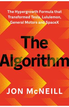 Coperta cărții 'The Algorithm: The Hypergrowth Formula That Transformed Tesla, Lululemon, General Motors, and Spacex - Jonathan Mcneill'