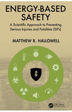 Poza produsului Energy-Based Safety: A Scientific Approach to Preventing Serious Injuries and Fatalities (SIFs) - Matthew R. Hallowell