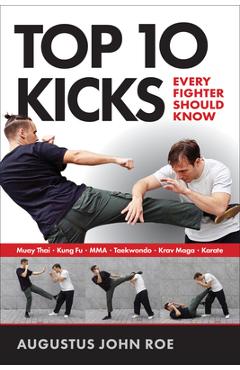 Coperta cărții 'Top 10 Kicks: Every Fighter Should Know - Augustus John Roe'