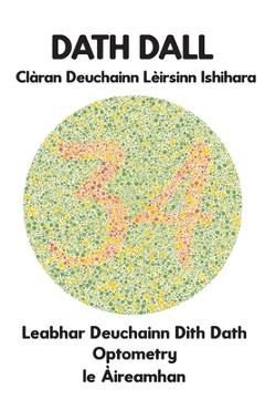 Coperta cărții 'DATH DALL Clàran Deuchainn Lèirsinn Ishihara Leabhar Deuchainn Dìth Dath Optometry le Àireamhan: Diagraman airson'