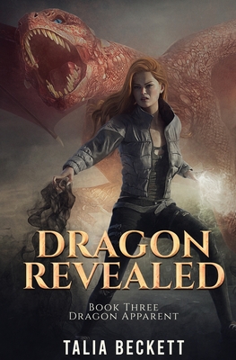 Dragon Revealed: Dragon Apparent Book 3 - Talia Beckett