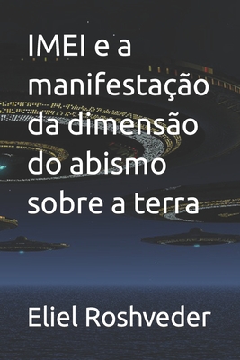 IMEI e a manifestação da dimensão do abismo sobre a terra - Eliel Roshveder