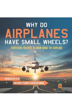 Poza produsului Why Do Airplanes Have Small Wheels? Everything You Need to Know About The Airplane - Vehicles for Kids Children's Planes & Aviation Books - 