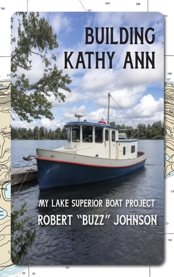 Coperta cărții 'Building Kathy Ann: My Lake Superior Boat Project - Robert Johnson'