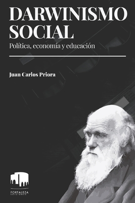 Darwinismo social: Política, economía y educación - Juan Carlos Priora