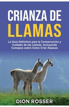 Coperta cărții 'Crianza de llamas: La guía definitiva para la conservación y cuidado de las llamas, incluyendo consejos sobre cómo'