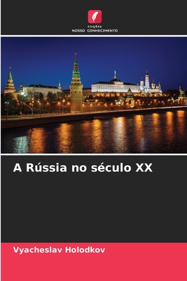 A Rússia no século XX - Vyacheslav Holodkov