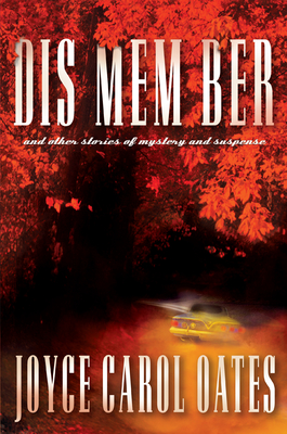 Dis Mem Ber and Other Stories of Mystery and Suspense - Joyce Carol Oates