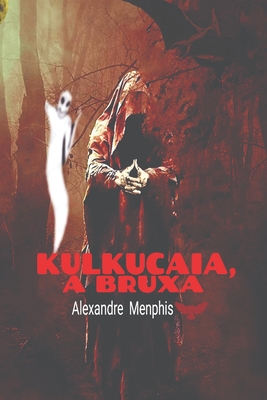 Kulkucaia, a bruxa - Alexandre Menphis
