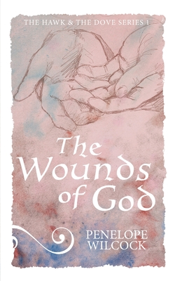 The Wounds of God: The Hawk and the Dove, series 1 - Penelope Wilcock