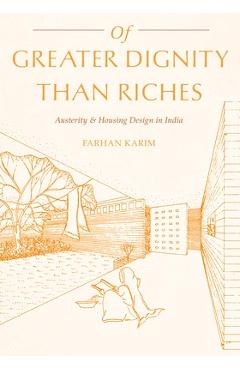 Coperta cărții 'Of Greater Dignity Than Riches: Austerity and Housing Design in India - Farhan Karim'