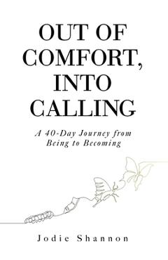 Coperta cărții 'Out of Comfort, Into Calling: A 40-Day Journey from Being to Becoming - Jodie Shannon'