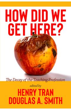 Coperta cărții 'How Did We Get Here?: The Decay of the Teaching Profession - Henry Tran'