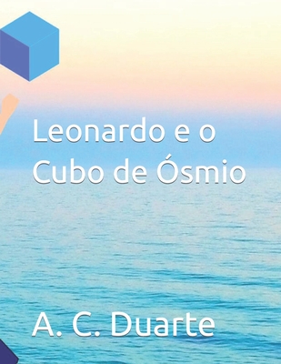 Leonardo e o Cubo de Ósmio - A. C. Duarte
