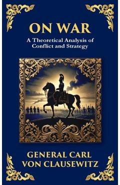 Poza produsului On War: The Timeless Guide to Strategy, Warfare, and Leadership (Deluxe Hardbound Edition) - General Carl Von Clausewitz