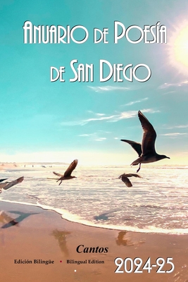 Anuario de Poesia de San Diego 2024-25: Cantos, San Diego Poetry Annual bilingual volume, 2024-25 - Olga Garcia